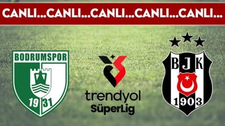 CANLI YAYIN: Bodrum FK - Beşiktaş CANLI ANLATIM Süper Lig 38. hafta mücadelesi