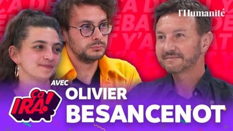 Fascisme, fin des présidents et internationalisme, Olivier Besancenot face à l’Huma | ÇA IRA !