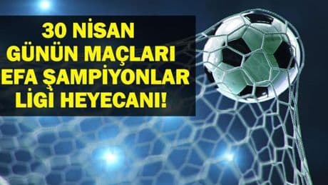 30 NİSAN BUGÜN HANGİ MAÇLAR VAR? UEFA Şampiyonlar Ligi Barcelona Inter maçı hangi kanalda, saat kaçta? 30 Nisan günün maçları