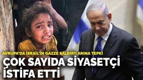 Avrupa’da İsrail’in Gazze saldırılarına tepki: Çok sayıda siyasetçi istifa etti