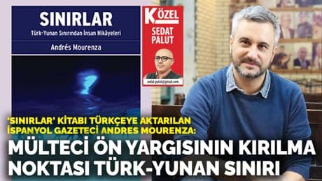 ‘Sınırlar’ kitabı Türkçeye aktarılan İspanyol gazeteci Andres Mourenza: Mülteci ön yargısının kırılma noktası Türk-Yunan sınırı