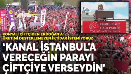 Konyalı çiftçiden Erdoğan'a: Kanal istanbul'a vereceğin parayı çiftçiye verseydin