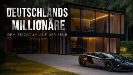 Deutschlands Millionäre - Dem Reichtum auf der Spur