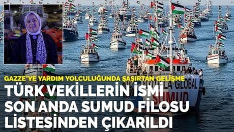Türk vekillerin ismi son anda Sumud Filosu listesinden çıkarıldı