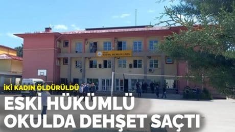 Eski hükümlü okulda dehşet saçtı: İki kişi öldü