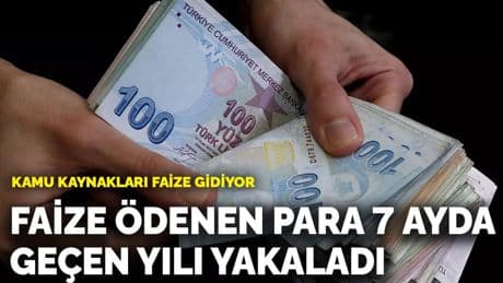 Kamu kaynakları faize gidiyor: Faize ödenen para 7 ayda geçen yılı yakaladı