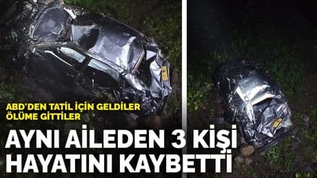 ABD'den tatil için geldiler, ölüme gittiler: Aynı aileden 3 kişi hayatını kaybetti