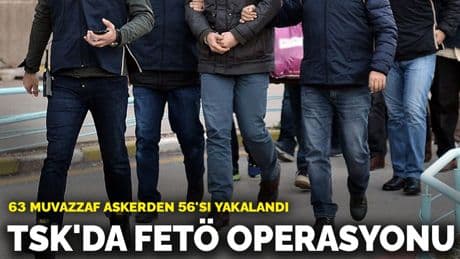 TSK'da FETÖ operasyonu: 63 muvazzaf askerden 56'sı yakalandı
