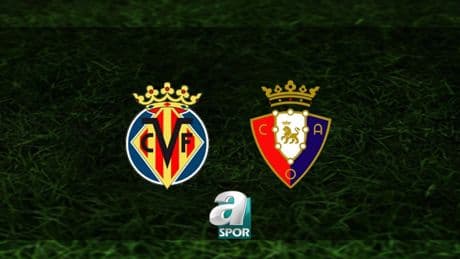 Villarreal - Osasuna maçı ne zaman, saat kaçta ve hangi kanalda? | İspanya La Liga