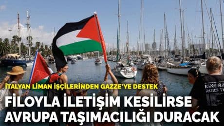 İtalyan liman işçilerinden Gazze'ye destek: Filoyla iletişim kesilirse Avrupa taşımacılığı duracak