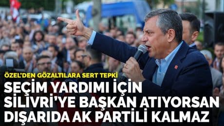 Özel'den gözaltılara sert tepki: Seçim yardımı için Silivri’ye başkan atıyorsan, dışarıda AK Partili kalmaz