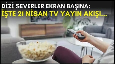 Dizi severler için son saatler! Akşam ne izleyeceğinizi düşünüyorsanız bu listeye göz atın: İşte 21 Nisan TV yayın akışı