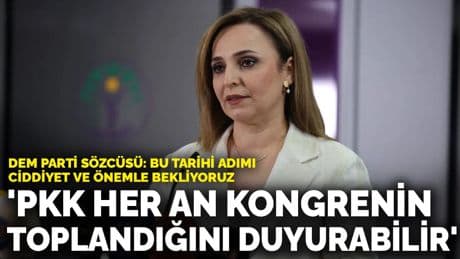 DEM Parti Sözcüsü: PKK her an kongrenin toplandığını duyurabilir