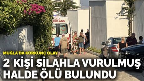 Muğla'da korkunç olay! 2 kişi evde başından silahla vurulmuş halde ölü bulundu