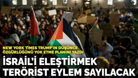New York Times Trump'ın düşünce özgürlüğünü yok etme planını yazdı: İsrail'i eleştirmek terörist eylem sayılacak