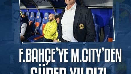 TRANSFER HABERİ: Fenerbahçe Manchester City'nin yıldızını gözüne kestirdi!