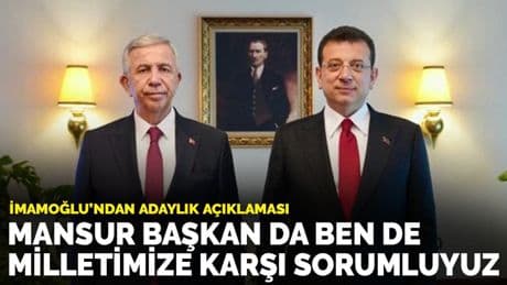 İmamoğlu'ndan adaylık açıklaması: Mansur Başkan da ben de milletimize karşı sorumluyuz