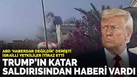 ABD “haberdar değildik” demişti, İsrailli yetkililer itiraz etti: Trump'ın Katar saldırısından haberi vardı