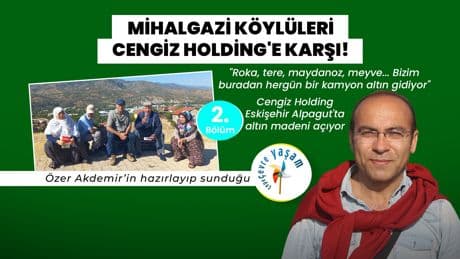 Mihalgazi köylüleri Cengiz Holding'e karşı! | Çepeçevre Yaşam