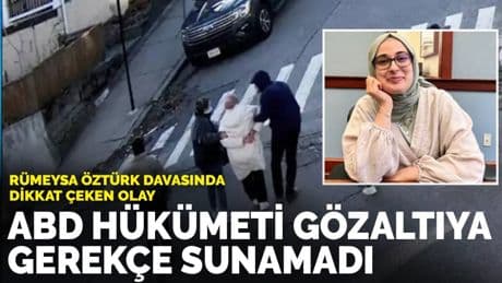 Rümeysa Öztürk davasında dikkat çeken olay: ABD hükümeti gözaltıya gerekçe sunamadı