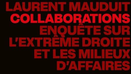 L’extrême droite, un moindre mal pour les milieux d’affaires français, à en croire le livre « Collaborations »