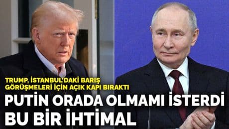 Trump, İstanbul’daki barış görüşmeleri için açık kapı bıraktı: Putin orada olmamı isterdi, bu bir ihtimal