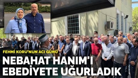 Nebahat Hanım'ı ebediyete uğurladık