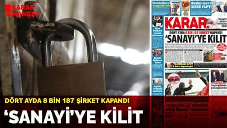 Dört ayda 8 bin 187 şirket kapandı: 'Sanayi'ye kilit
