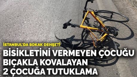 İstanbul'da sokak dehşeti! Bisikletini vermeyen çocuğu bıçakla tehdit eden 2 çocuğa tutuklama