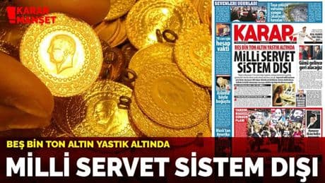 Beş bin ton altın yastık altında: Milli servet sistem dışı