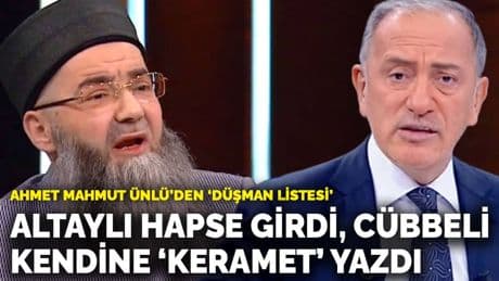 Ahmet Mahmut Ünlü’den ‘düşman listesi’: Altaylı hapse girdi, Cübbeli kendine ‘keramet’ yazdı