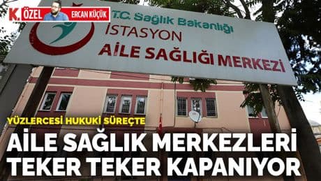 Aile Sağlık Merkezleri teker teker kapanıyor