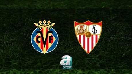 Villarreal-Sevilla maçı ne zaman? Saat kaçta, hangi kanalda? | İspanya La Liga