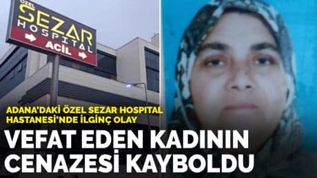 Adana’daki Özel Sezar Hospital Hastanesi’nde ilginç olay: Vefat eden kadının cenazesi kayboldu