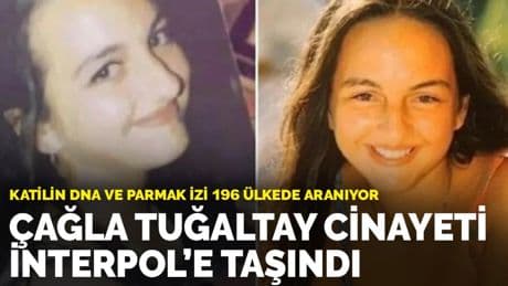 Çağla Tuğaltay cinayeti İnterpol'e taşındı: Katilin DNA ve parmak izi 196 ülkede aranıyor