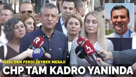 Özel'den Ferdi Zeyrek mesajı: CHP tam kadro yanında