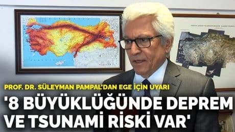 Prof. Dr. Süleyman Pampal’dan Ege için uyarı: Bölgede 8 büyüklüğünde deprem ve tsunami riski var