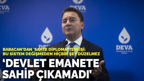 Babacan’dan 'sahte diploma' tepkisi: Bu sistem değişmeden hiçbir şey düzelmez! Devlet emanete sahip çıkamadı