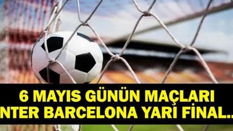 BUGÜN HANGİ MAÇLAR VAR? Şampiyonlar Ligi Inter Barcelona maçı hangi kanalda, saat kaçta? 6 Mayıs günün maçları