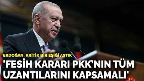 Erdoğan: Fesih kararı PKK'nın tüm uzantılarını kapsamalı