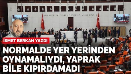 İsmet Berkan yazdı: Normalde yer yerinden oynamalıydı, yaprak bile kıpırdamadı