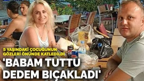 5 yaşındaki çocuğunun gözleri önünde katledildi: 'Babam tuttu dedem bıçakladı'