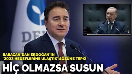 Babacan’dan Erdoğan’ın '2023 hedeflerine ulaştık' sözüne tepki: Hiç olmazsa susun