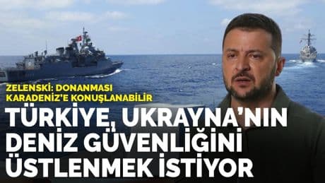 Zelenskiy: Türk donanması Karadeniz’e konuşlanabilir