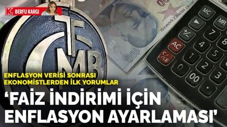 Enflasyon verisi sonrası ekonomistlerden ilk yorumlar: Faiz indirimi için enflasyon ayarlaması