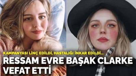 Kampanyası linç edildi, hastalığı inkar edildi… Ressam Evre Başak Clarke vefat etti