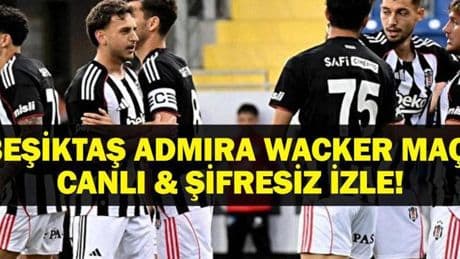 ADMIRA WACKER BEŞİKTAŞ MAÇI CANLI İZLE| Admira Wacker - Beşiktaş Maçı Hangi Kanalda, Saat Kaçta? Tammy Abraham Oynayacak Mı? İşte Beşiktaş'ın Hazırlık Maçı Programı