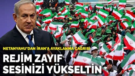 Netanyahu’dan İran’a ayaklanma çağrısı: Rejim zayıf, şimdi sesinizi yükseltin
