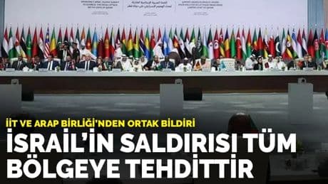 Doha zirvesinden 25 maddelik ortak bildiri yayımlandı: İsrail’in saldırısı tüm bölgeye tehdittir