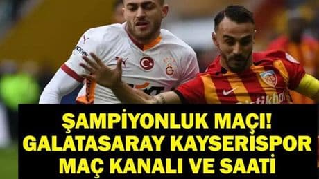 Şampiyonluk Maçı Galatasaray Kayserispor Hangi Kanalda, Saat Kaçta? Süper Lig Galatasaray Kayserispor Maçı Ne Zaman? İşte İlk 11'ler